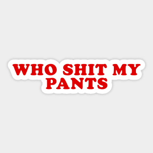 Who Shit My Pants Meme Shirt, Humor T-shirt, Funny Gift, Funny Meme Sticker